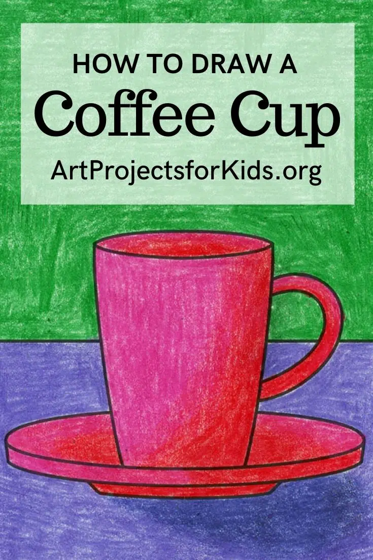 https://artprojectsforkids.org/wp-content/uploads/2021/08/Coffee-Cup-for-Pinterest.jpeg.webp